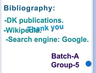-Wikipedia.
-DK publications.
-Search engine: Google.
 