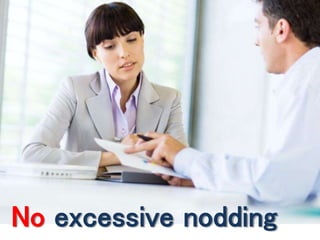 No excessive nodding 
 