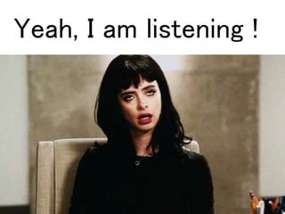 Yeah, I am listening ! 
 