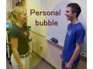 Personal 
bubble 
 