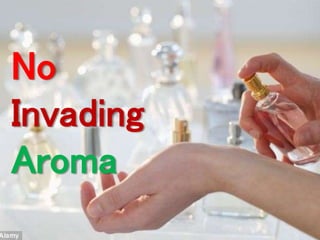 No 
Invading 
Aroma 
 