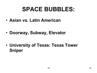 18 12
SPACE BUBBLES:
• Asian vs. Latin American
• Doorway, Subway, Elevator
• University of Texas: Texas Tower
Sniper
 