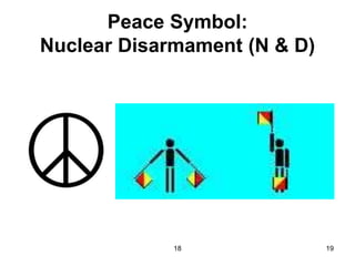 18 19
Peace Symbol:
Nuclear Disarmament (N & D)
 
