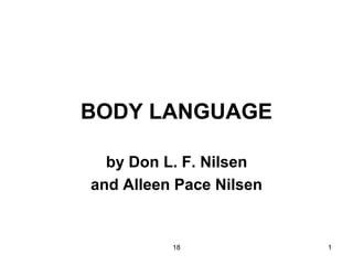 18 1
BODY LANGUAGE
by Don L. F. Nilsen
and Alleen Pace Nilsen
 