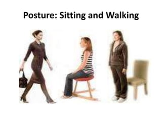 Posture: Sitting and Walking
 
