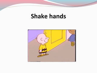 Shake hands
 
