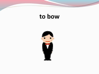 to bow
 