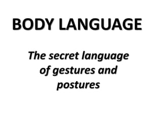 BODY LANGUAGE The secret language of gestures and postures 