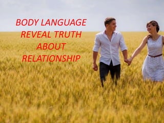 BODY LANGUAGE
REVEAL TRUTH
ABOUT
RELATIONSHIP
 