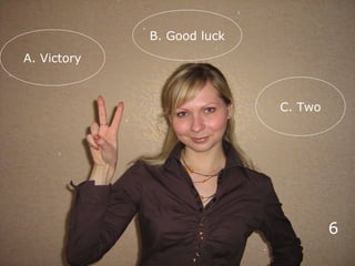 A. Victory
B. Good luck
C. Two
6
 