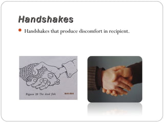 HandshakesHandshakes
 Handshakes that produce discomfort in recipient.
 