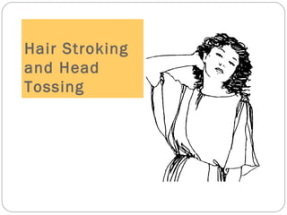 Hair Stroking
and Head
Tossing
 