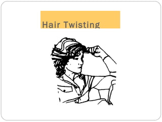 Hair Twisting
 