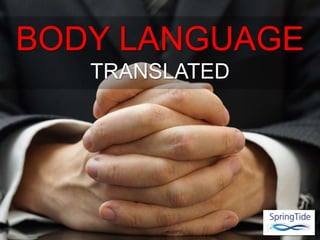 BODY LANGUAGE
TRANSLATED
 