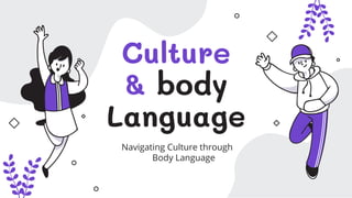 Culture
& body
Language
Navigating Culture through
Body Language
 
