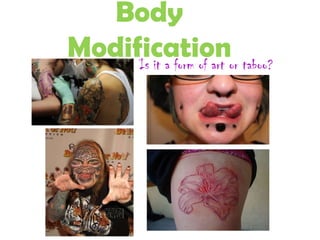 Body
ModificationIs it a form of art or taboo?
 
