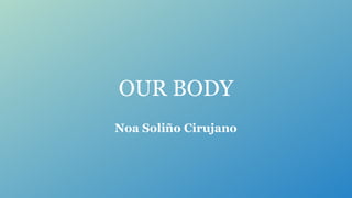 OUR BODY
 