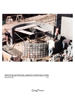 WHITEHEAD HOUSE UNDER CONSTRUCTION
Kitty Hawk, NC                    1991




                    Greg Frucci
 