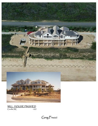 WILL HOUSE FINSHED
Corolla, NC     1997




                       Greg Frucci
 