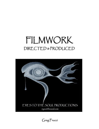 FILMWORK
DIRECTED & PRODUCED




      Greg Frucci
 