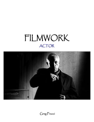 FILMWORK
  ACTOR




  Greg Frucci
 