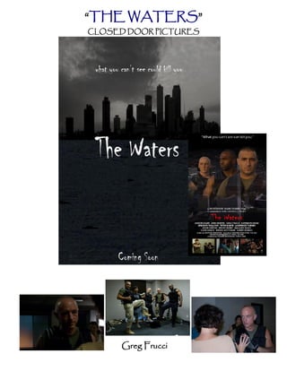 “THE WATERS”
CLOSED DOOR PICTURES




      Greg Frucci
 