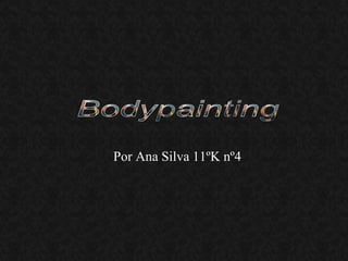 Por Ana Silva 11ºK nº4 Bodypainting 