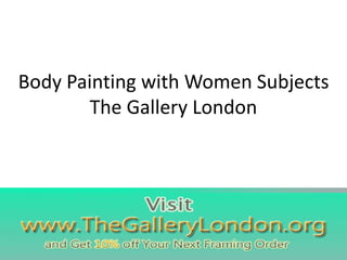 Body Painting with Women Subjects
The Gallery London
 