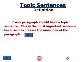 Topic Sentences Every paragraph should have a topic sentence.  This is the most important sentence because it expresses the main idea of the paragraph. Definition 
