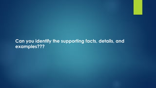 Can you identify the supporting facts, details, and
examples???
 