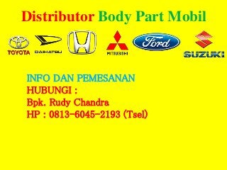 Distributor Body Part Mobil
INFO DAN PEMESANAN
HUBUNGI :
Bpk. Rudy Chandra
HP : 0813-6045-2193 (Tsel)
 
