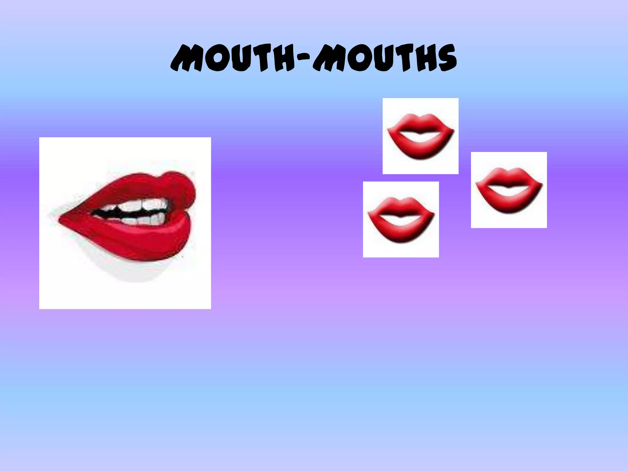 Mouth-Mouths