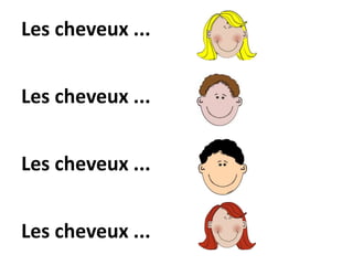 Les cheveux ...
Les cheveux ...
Les cheveux ...
Les cheveux ...
 