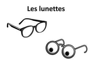 Les lunettes
 