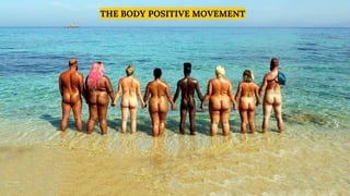 7
THE BODY POSITIVE MOVEMENT
 