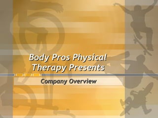 Body Pros Physical Therapy Presents Company Overview 