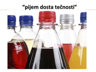 ““pijem dosta tečnosti”pijem dosta tečnosti”
 
