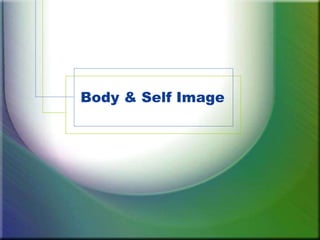 Body & Self Image
 