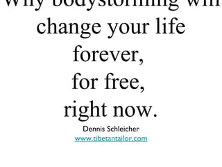 Why bodystorming will change your life forever,  for free,  right now. ,[object Object],[object Object]