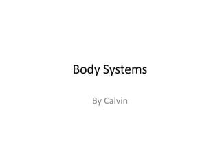 Body Systems

   By Calvin
 