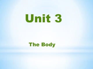 Unit 3
The Body

 