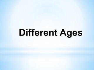 Different Ages

 