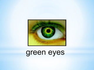 green eyes

 