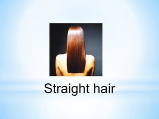 Straight hair

 
