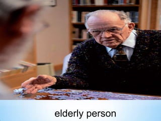 elderly person

 