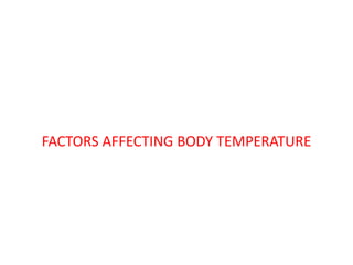 FACTORS AFFECTING BODY TEMPERATURE
 