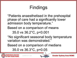 Findings <ul><li>“ Patients anaesthetised in the prehospital phase of care had a significantly lower admission body temper...