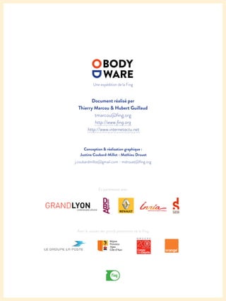 En partenariat avec
Avec le soutien des grands partenaires de la Fing
Une expédition de la Fing
Document réalisé par
Thierry Marcou & Hubert Guillaud
tmarcou@fing.org
http://www.fing.org
http://www.internetactu.net
Conception & réalisation graphique :
Justine Coubard-Millot - Mathieu Drouet
j.coubardmillot@gmail.com - mdrouet@fing.org
 