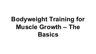Bodyweight Training for
Muscle Growth – The
Basics

 