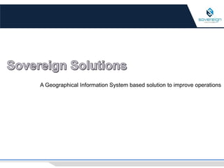 A Geographical Information System based solution to improve operations
 